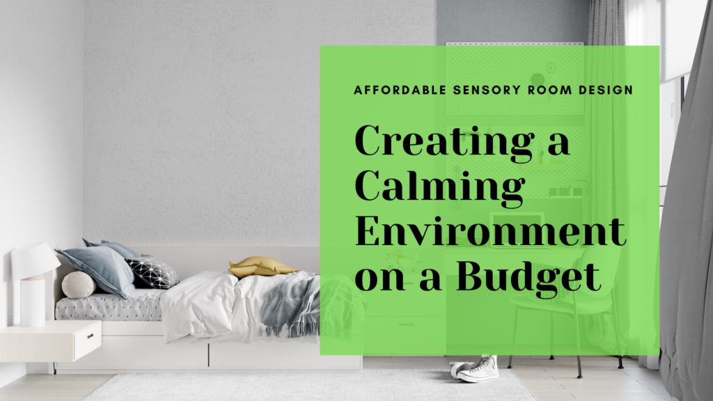 Affordable Sensory Room Design: Creating a Calming Environment on a Budget