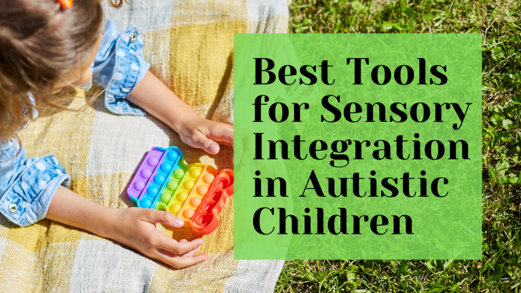 Best Tools for Sensory Integration in Autistic Children