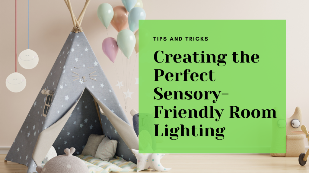 Creating the Perfect Sensory-Friendly Room Lighting: Tips and Tricks