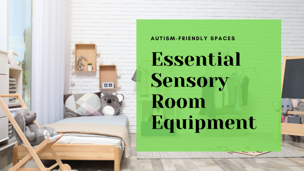 Essential Sensory Room Equipment for Autism-Friendly Spaces