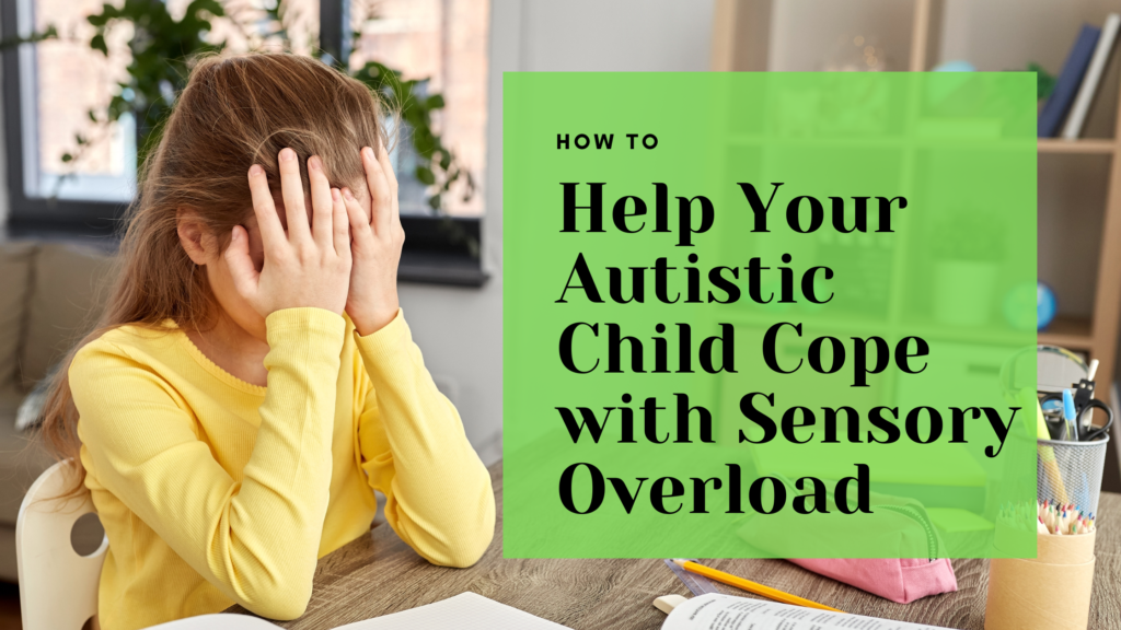 How to Help Your Autistic Child Cope with Sensory Overload