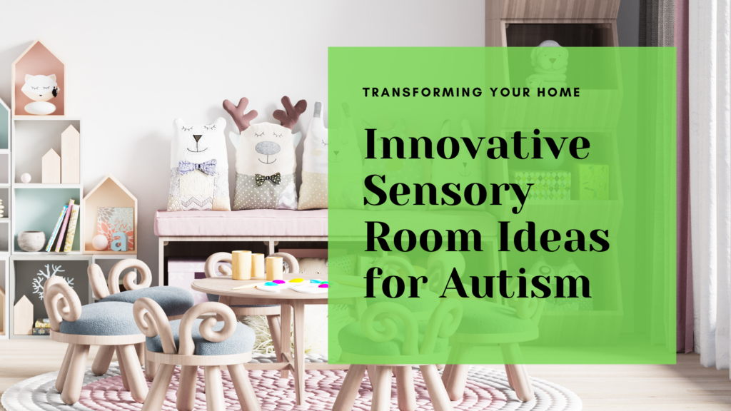 Innovative Sensory Room Ideas for Autism: Transforming Your Home into a Calming Space