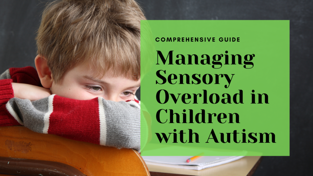 Managing Sensory Overload in Children with Autism: A Comprehensive Guide