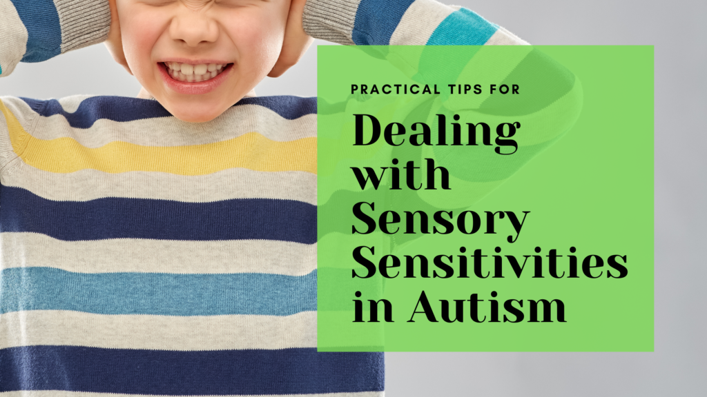 Practical Tips for Dealing with Sensory Sensitivities in Autism