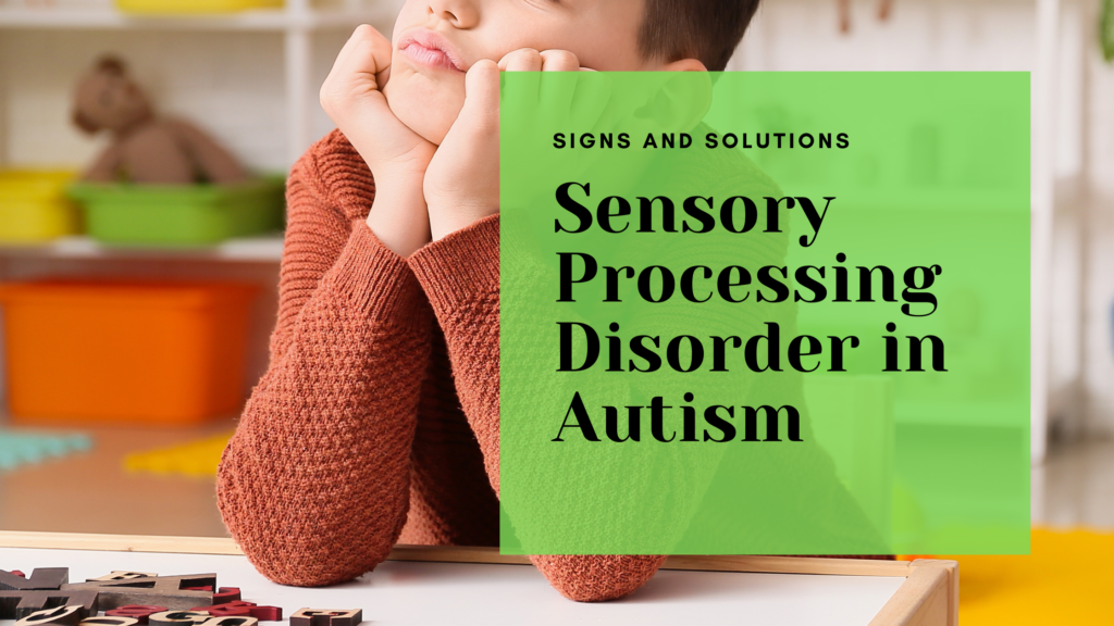 Sensory Processing Disorder in Autism: Signs and Solutions