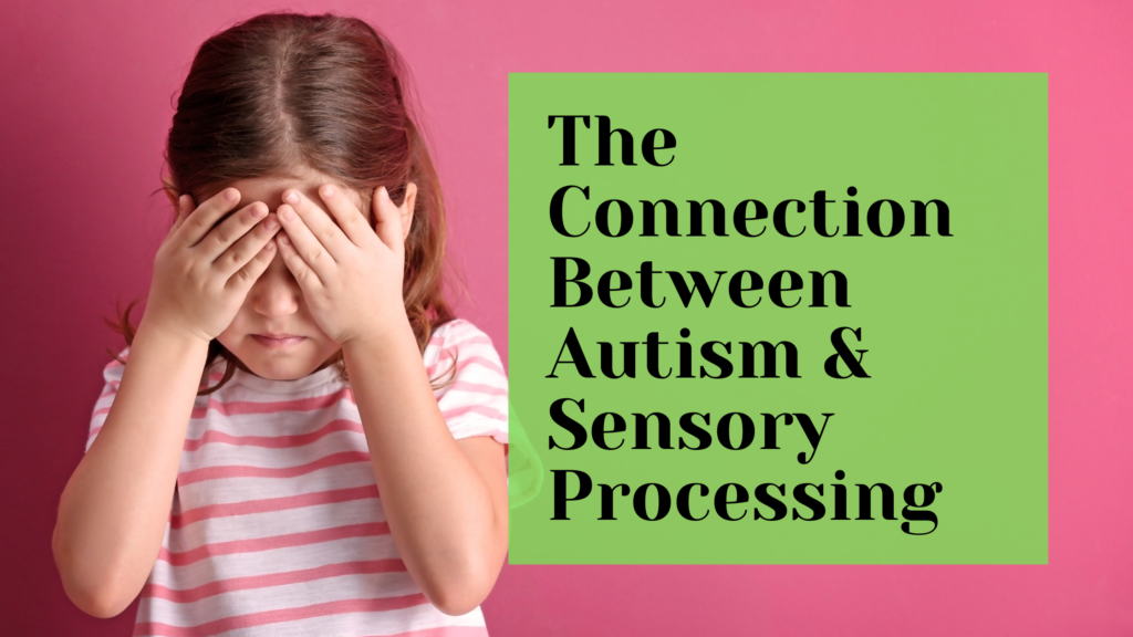 The Connection Between Autism and Sensory Processing Issues