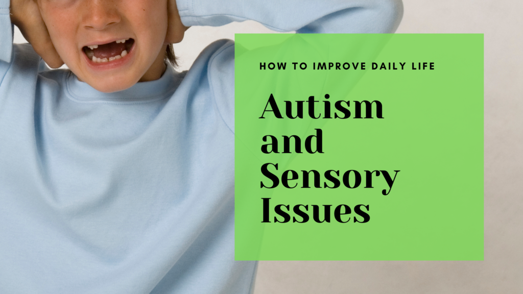 Autism and Sensory Issues: How to Improve Daily Life