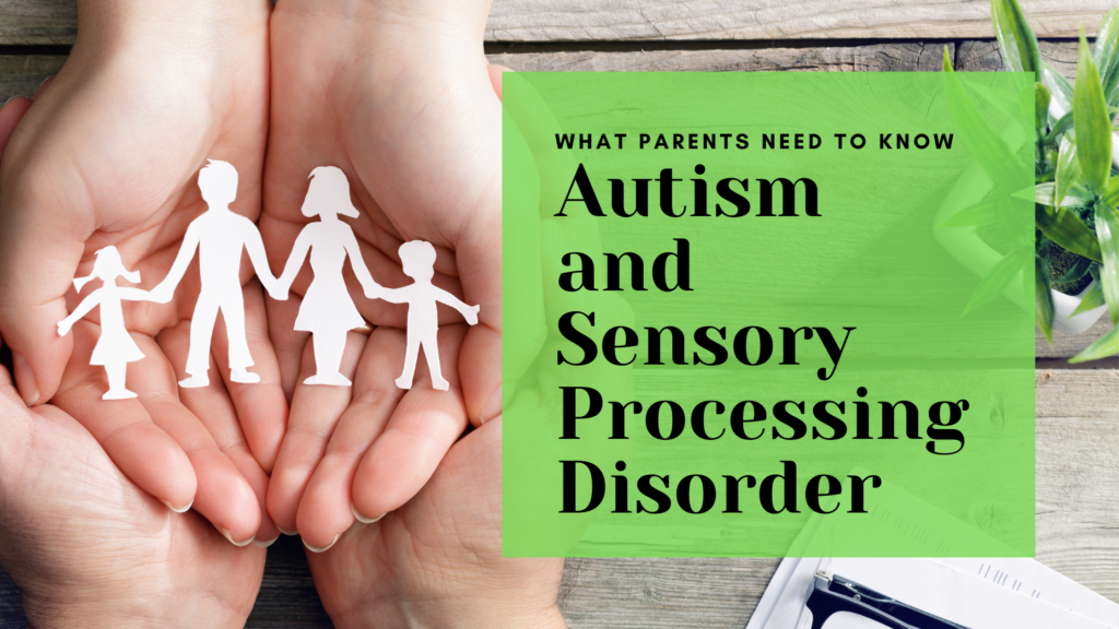 Autism and Sensory Processing Disorder: What Parents Need to Know