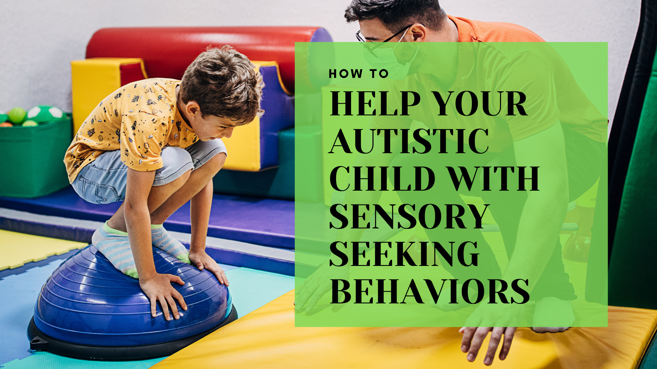 How to Help Your Autistic Child with Sensory Seeking Behaviors