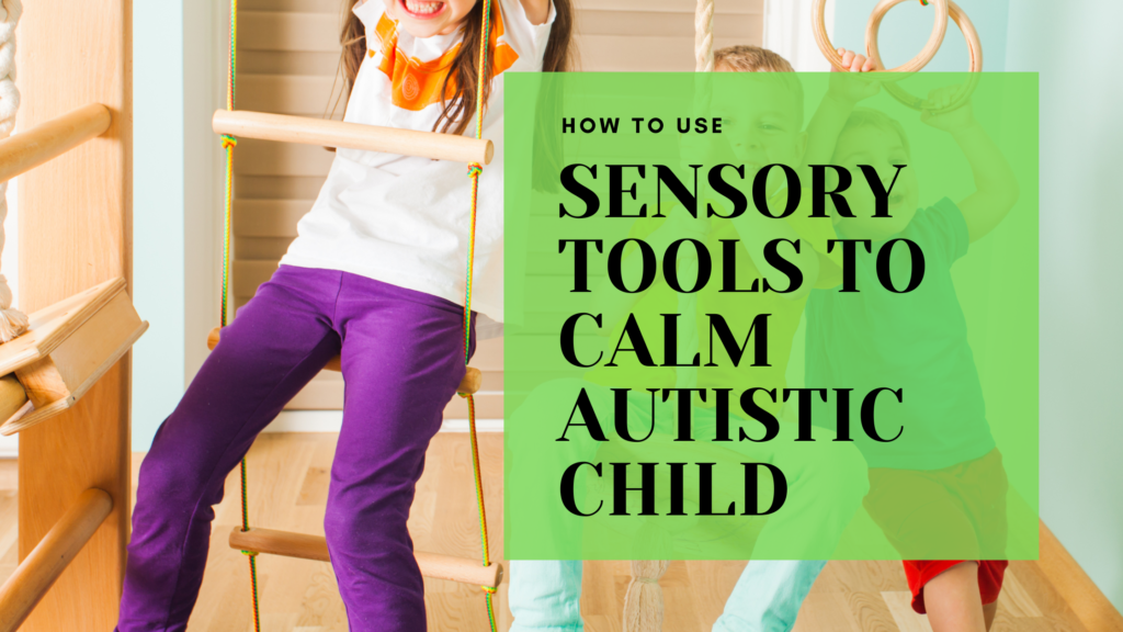 How to Use Sensory Tools to Calm an Autistic Child