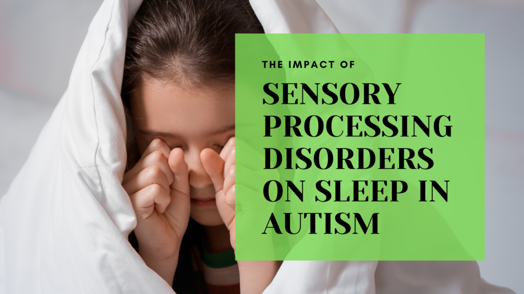 The Impact of Sensory Processing Disorders on Sleep in Autism