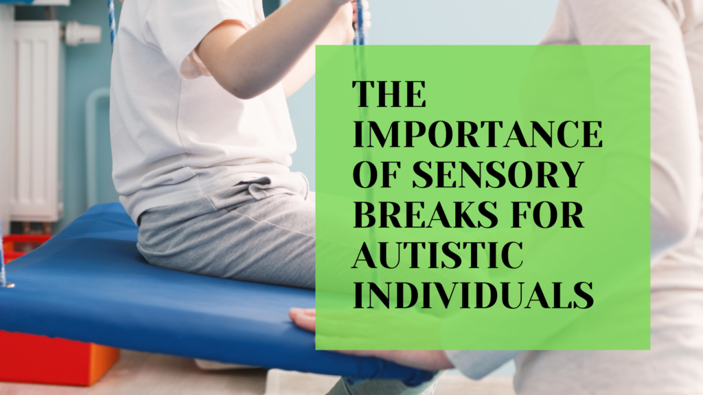 The Importance of Sensory Breaks for Autistic Individuals