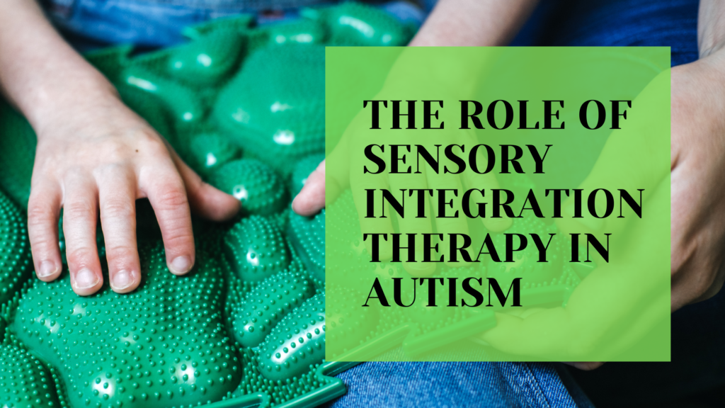 The Role of Sensory Integration Therapy in Autism