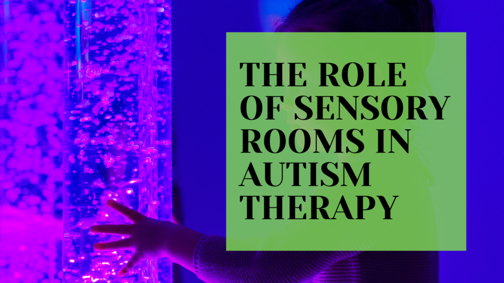 The Role of Sensory Rooms in Autism Therapy